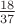 $\frac {18} {37}$