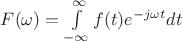 $  F( \omega ) = \int\limits_{- \infty}^{\infty } f(t)e^{-j \omega t} dt $