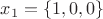 $x_1 = \left\{1, 0, 0\right\}$