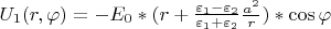 $U_1 (r,\varphi) = -E_0 *(r+\frac {\varepsilon_1 - \varepsilon_2} {\varepsilon_1 + \varepsilon_2}\frac{a^2}{r})*\cos \varphi$