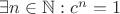 $\exists n \in\mathbb N: c^n=1$