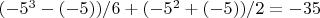 $(-5^3-(-5))/6+(-5^2+(-5))/2= -35$