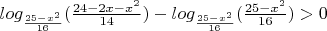 $ log_{ \frac {25-x^2} {16}} (\frac {24-2x-x^2} {14}) -  log_{ \frac {25-x^2} {16}} ({ \frac {25-x^2} {16}})>0