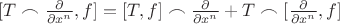 $[T\frown \frac{\partial}{\partial x^n}, f] =  [T,f] \frown \frac{\partial}{\partial x^n}+ T \frown [\frac{\partial}{\partial x^n},f]$