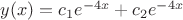 $y(x)=c_1 e^{-4x}+c_2 e^{-4x}$