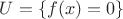 $U=\{f(x)=0\}$