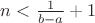 $n<\frac1{b-a}+1$
