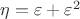 $\eta=\varepsilon+\varepsilon^2$
