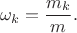 $$\omega_k=\frac{m_k}{m}.$$
