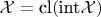 $\mathcal{X}=\textup{cl}(\textup{int}\mathcal{X})$
