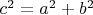 $c^{2}=a^{2}+b^{2}$