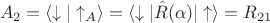 $$A_2=\langle \downarrow |\uparrow_A\rangle = \langle \downarrow |\hat{R}(\alpha)|\uparrow\rangle = R_{21}$$