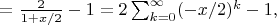 $=\frac{2}{1+x/2}-1=2\sum_{k=0}^\infty(-x/2)^k-1,$