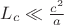 $L_c \ll \frac{c^2}{a}$