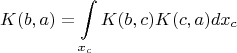 $$K(b, a) = \int\limits_{x_c} K(b, c) K(c, a) dx_c$$