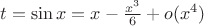 $t =\sin x = x -\frac{x^3}{6}+o(x^4)$