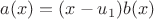 $a(x)=(x-u_1)b(x)$