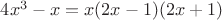 $4x^3-x = x(2x-1)(2x+1)$