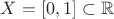 $X = [0, 1] \subset \mathbb R$