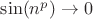 $\sin(n^p) \to 0$