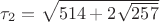 $\tau _2=\sqrt{514+2\sqrt{257}}$