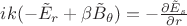 $i k ( - \tilde E_r + \beta \tilde B_\theta) = - \frac {\partial \tilde E_s}{\partial r}$