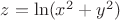 $z = \ln(x^2 + y^2)$