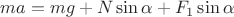 $ma=mg+N\sin{\alpha}+F_{1}\sin{\alpha}$