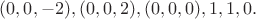 $(0,0,-2), (0,0,2), (0,0,0),1,1,0.$