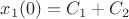 $x_1(0)= C_1+C_2$