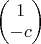 $\begin{pmatrix} 1\\ -c \end{pmatrix}$