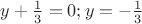 $y+\frac13=0;y=-\frac13$