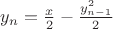 $y_n = \frac{x}2 - \frac{y_{n-1}^2}2$