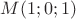 $M(1;0;1)$