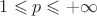 $1\leqslant p \leqslant +\infty$
