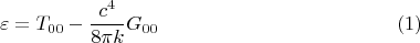 $$\varepsilon = T_{0 0} - \frac{c^4}{8 \pi k} G_{0 0} \eqno (1)$$