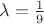 $\lambda = \frac{1}{9}$