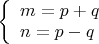 $\[
{\left\{ \begin{array}{l}
 m = p + q \\ 
 n = p - q \\ 
 \end{array} \right.}
\]$