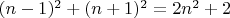 $(n-1)^2+(n+1)^2=2n^2+2$