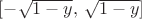$[-\sqrt{1-y}, \, \sqrt{1-y}]$