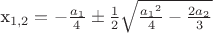 x_{1,2}=-\frac{a_1}{4} \pm \frac{1}{2}{\sqrt{\frac{{a_1}^2}{4}-\frac{2a_2}{3}}}