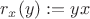 $r_x(y):=yx$ $r_x(y):=yx$