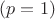 $(p = 1)$