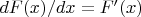 $dF(x)/dx=F'(x)$