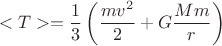 $$<T>=\dfrac{1}{3}\left(\dfrac{mv^2}{2}+G\dfrac{Mm}{r}\right)$$