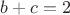$b+c=2$ $b+c=2$