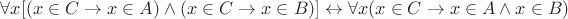 $\forall x[(x\in C\to x\in A)\wedge(x\in C\to x\in B)]\leftrightarrow\forall x(x\in C\to x\in A\wedge x\in B)$