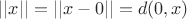 $||x||=||x-0||=d(0,x)$