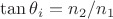 $\tan\theta_i=n_2/n_1$