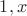 ${1,x}$